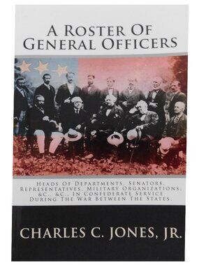 Civil War: A Roster Of Confederate General Officers, Department Heads, Senators+